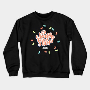 Never Stop Believing Crewneck Sweatshirt